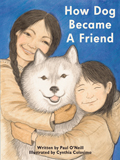 How Dog Became a Friend by Paul O'Neill and illustrated by Cynthia Colosimo