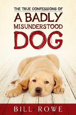 Flanker Press Ltd The True Confessions of a Badly Misunderstood Dog