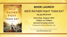 Book Launch - We'd Rather Fight than Eat, by Jay McGrath, August 26, Banished Brewing